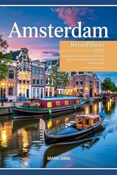 Paperback Amsterdam Reiseführer 2025: Besuchen Sie die besten Orte mit nützlichen Informationen und lokalen Tipps (German Edition) [German] Book