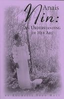 Anais Nin: An Understanding of Her Art 0934536643 Book Cover