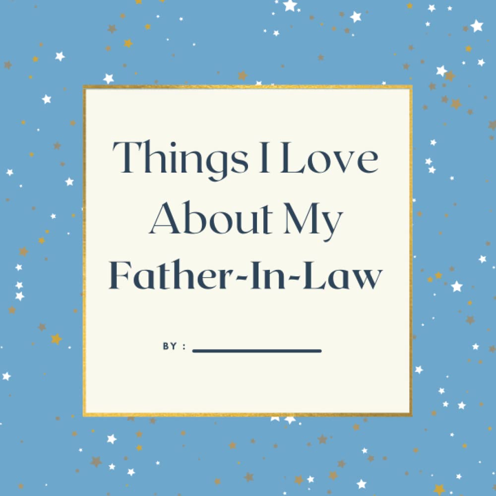 Things I Love About My Father In Law, Colored Prompted Fill In the Blank Book, Gift For Father-In-Law, 8.5 x 8.5