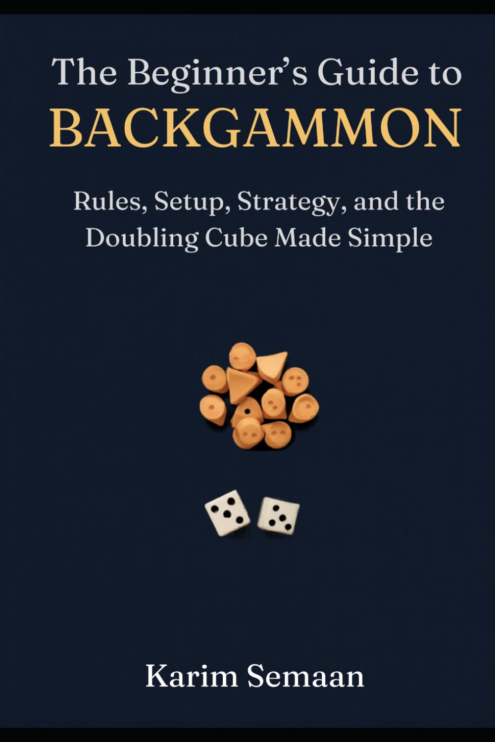 The Beginner's Guide to Backgammon: Rules, Setup, Strategy, and the Doubling Cube Made Simple