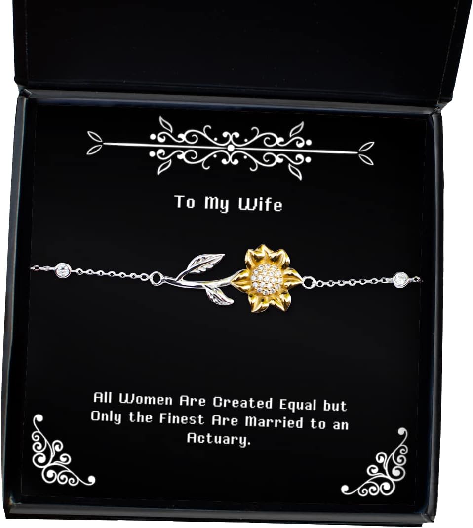 Useful Wife, All Women are Created Equal but Only The Finest are Married to an Actuary, Nice Sunflower Bracelet for Wife from Husband