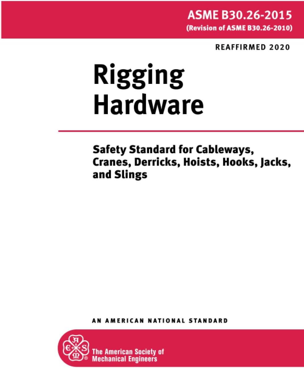 ASME B30.26-2015: Rigging Hardware: Safety Standard for Cableways, Cranes, Derricks, Hoists, Hooks, Jacks, and Slings