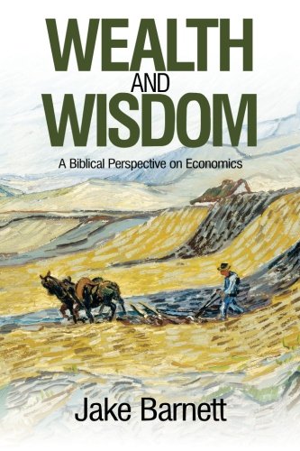 Wealth and Wisdom: A Biblical Perspective on Economics