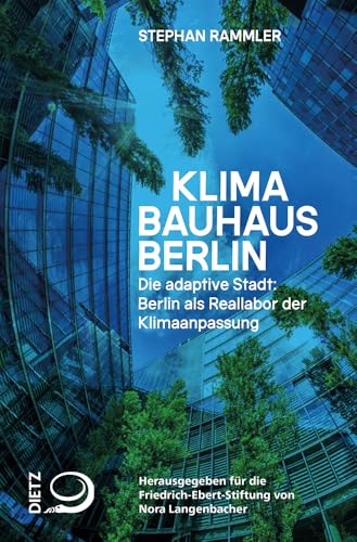 Klimabauhaus Berlin: Die adaptive Stadt: Berlin als Reallabor der Klimaanpassung