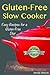 Gluten-Free Slow Cooker: Easy Recipes for a Gluten Free Diet