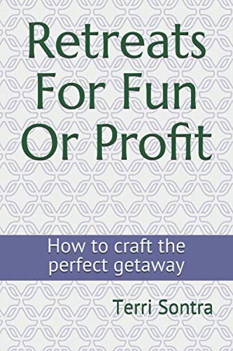 Retreats For Fun Or Profit: How to craft a perfect getaway