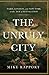 The Unruly City: Paris, London and New York in the Age of Revolution