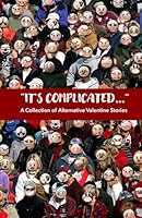 It's Complicated...: A Collection of Alternative Valentine Stories B0GKX1GPYZ Book Cover