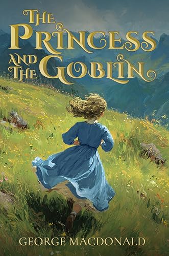 The Princess and the Goblin (Illustrated): The 1872 Classic Edition with Original Illustrations (English Edition)