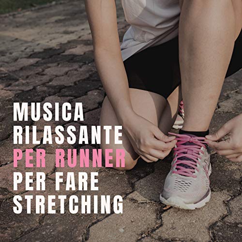  Musica rilassante per runner per fare stretching