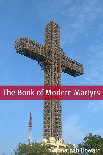 The Book of Modern Martyr: A History of Modern Christian Martyrs (English Edition)