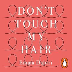 Don't Touch My Hair Audiobook By Emma Dabiri cover art