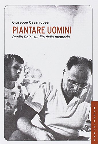Piantare uomini. Danilo Dolci sul filo della