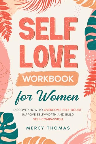 Self-Love Workbook for Women: Discover How to Overcome Self-Doubt, Improve