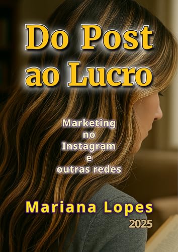 Do Post ao Lucro: Marketing no Instagram e outras Redes Essenciai...