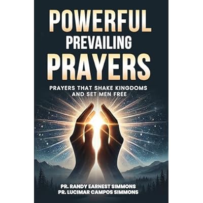 POWERFUL PREVAILING PRAYERS: "Prayers That Shake Kingdoms And Set Men Free"