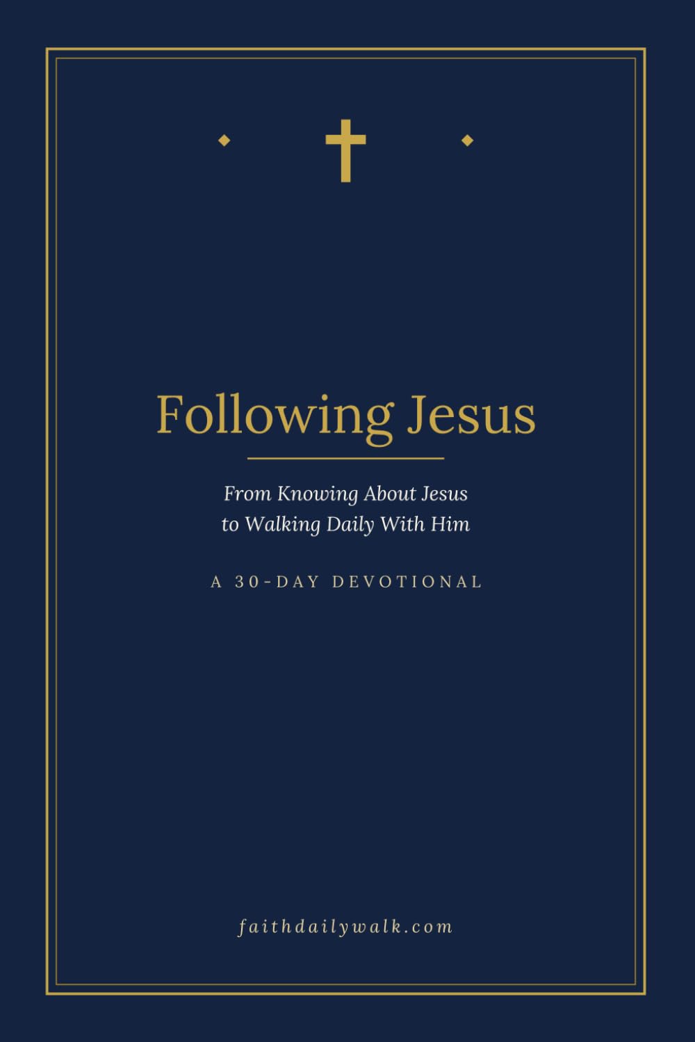 Following Jesus: From Knowing About Jesus to Walking Daily With Him