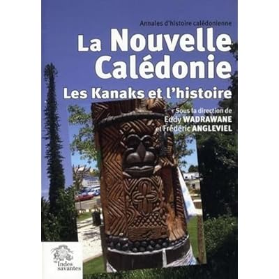 La Nouvelle-Cal&eacute;donie. Les Kanaks et l' histoire