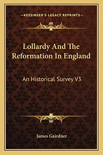 Lollardy And The Reformation In England: An Historical Survey V3