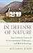 In Defense of Nature: The Catholic Unity of Environmental, Economic, and Moral Ecology