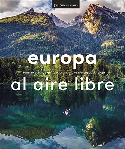 Europa al aire libre (Guías Visuales. Viajes para regalar): Turismo activo, experiencias increíbles y escapadas relajantes (Guías de viaje)