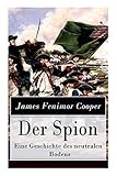 james fenimore cooper werke  Der Spion - Eine Geschichte des neutralen Bodens: Historischer Roman: Amerikanische Revolution