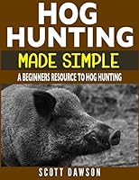 Hog Hunting Made Simple: A Beginners Resource To Hog Hunting 1980598940 Book Cover
