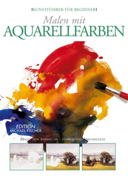 Malen mit Aquarellfarben: Erste Schritte in die Welt der Malerei - einfach...