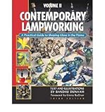 CONTEMPORARY LAMPWORKING: A Practical Guide to Shaping Glass in the Flame. Third Edition - VOLUME 2