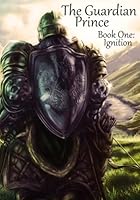 The Guardian Prince: Book One: Ignition 0999133705 Book Cover