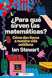 ¿Para qué sirven las matemáticas?: Cómo dan forma a nuestra vida cotidiana (Drakontos)