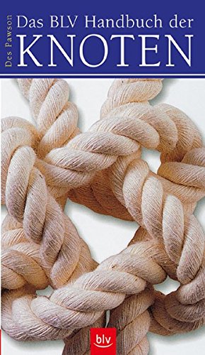 Das BLV Handbuch der Knoten: Über 100 Knoten in mehr als 800 Farbfotos für Angler, Bergsteiger, Se Das BLV Handbuch der Knoten: Über 100 Knoten in mehr als 800 Farbfotos für Angler, Bergsteiger, Se