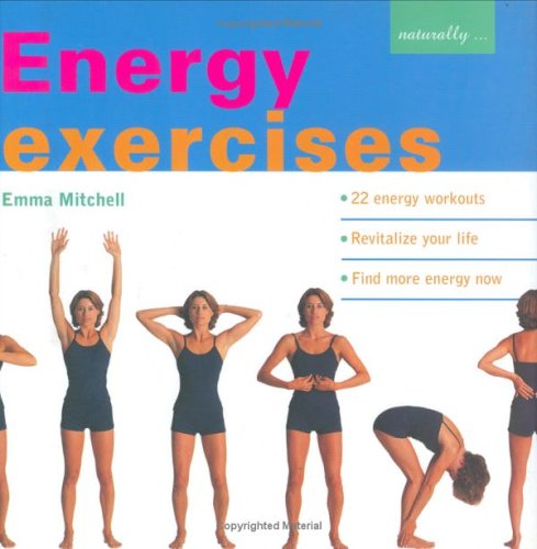 Energy Exercises: 22 Energy Workouts - Revitalize Your Life - Find More Energy Now