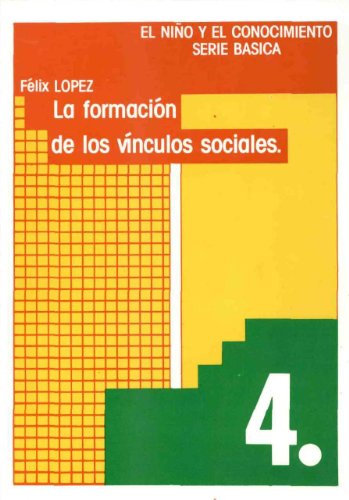 La formación de vínculos sociales: 4 (El Niño y el Conocimiento. Serie Básica)