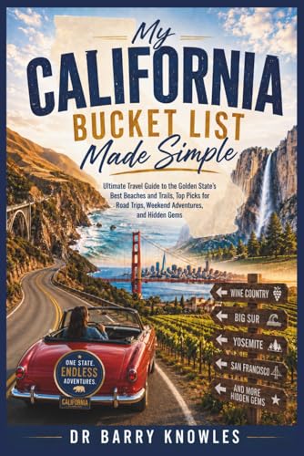 My California Bucket List Made Simple: Ultimate Travel Guide to the Golden State’s Best Beaches and Trails, Top Picks for Road Trips, Weekend Adventures, and Hidden Gems (My Bucket List Series)