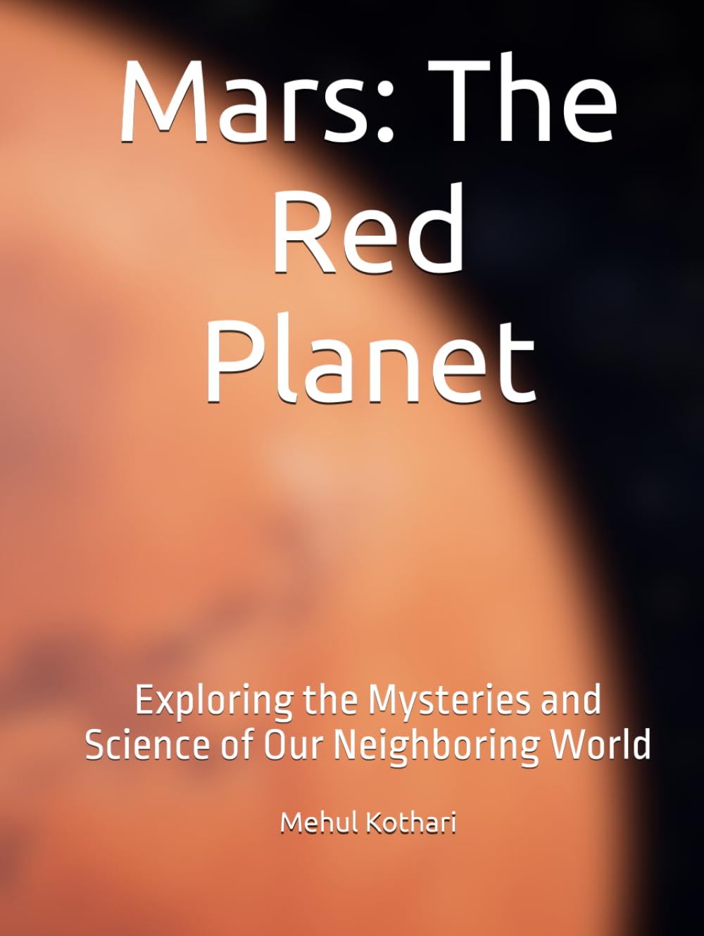 Mars: The Red Planet: Exploring the Mysteries and Science of Our Neighboring World