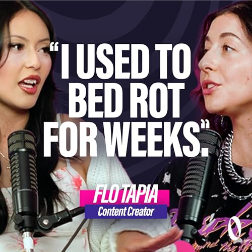 Flo Tapia: "I Used To Bed Rot For Weeks" - Rewiring Your Brain and Finding Your Purpose cover art
