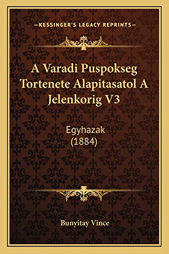 A Varadi Puspokseg Tortenete Alapitasatol A Jelenkorig V3: Egyhazak (1884) (Hungarian Edition)