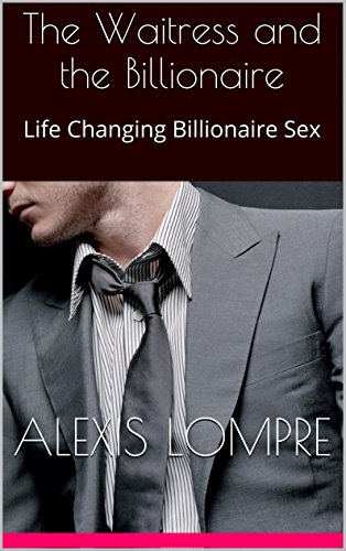 The Waitress and the Billionaire: Life Changing Billionaire Sex