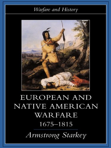 European and Native American Warfare 1675-1815 (Warfare and History)