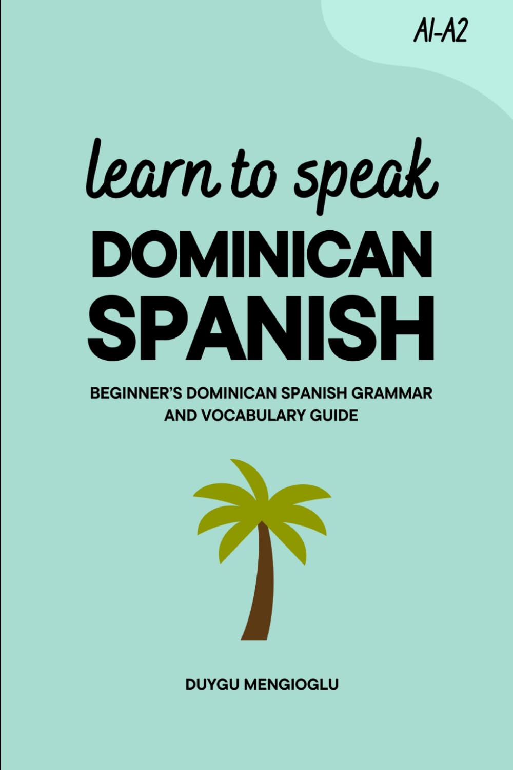 Learn to Speak Dominican Spanish: Beginner’s Dominican Spanish Grammar and Vocabulary Guide