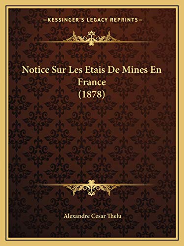 Notice Sur Les Etais De Mines En France (1878) (French Edition)