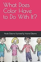 What Does Color Have to Do With It? B08DSS7W5S Book Cover