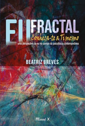 Eu fractal – conheça-te a ti mesmo: uma perspectiva do eu no campo da psicofísica contemporânea