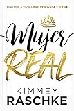 Mujer real / Real Woman: Aprende a vivir libre, renovada y plena (Spanish Edition)