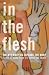 In the Flesh:T wenty Writers Explore the Body