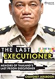 The Last Executioner: Memoirs of Thailand's last prison executioner