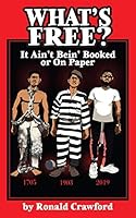 What's Free? It Ain't Bein' Booked or on Paper 0982081618 Book Cover