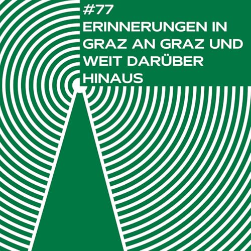 #77 - Erinnerungen in Graz an Graz und weit darüber hinaus: Sibylle Dienesch und Markus Kostajnsek