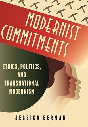 Modernist Commitments: Ethics, Politics, and Transnational Modernism Modernist Commitments: Ethics, Politics, and Transnational Modernism book cover